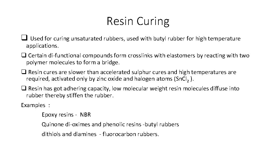 Resin Curing q Used for curing unsaturated rubbers, used with butyl rubber for high