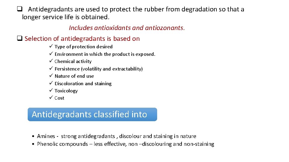q Antidegradants are used to protect the rubber from degradation so that a longer