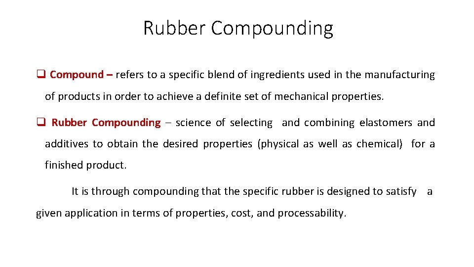Rubber Compounding q Compound – refers to a specific blend of ingredients used in