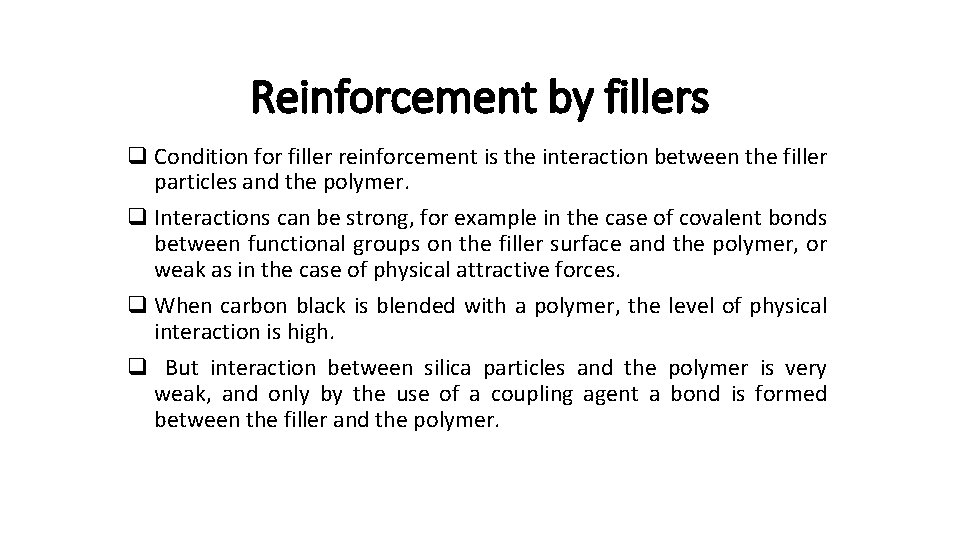 Reinforcement by fillers q Condition for filler reinforcement is the interaction between the filler