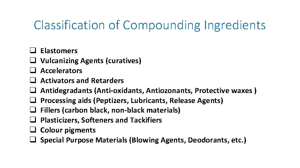 Classification of Compounding Ingredients q q q q q Elastomers Vulcanizing Agents (curatives) Accelerators