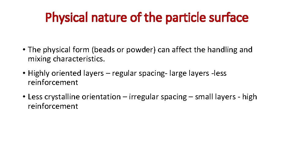 Physical nature of the particle surface • The physical form (beads or powder) can