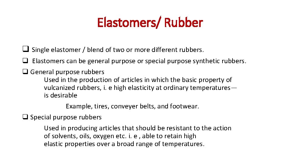 Elastomers/ Rubber q Single elastomer / blend of two or more different rubbers. q
