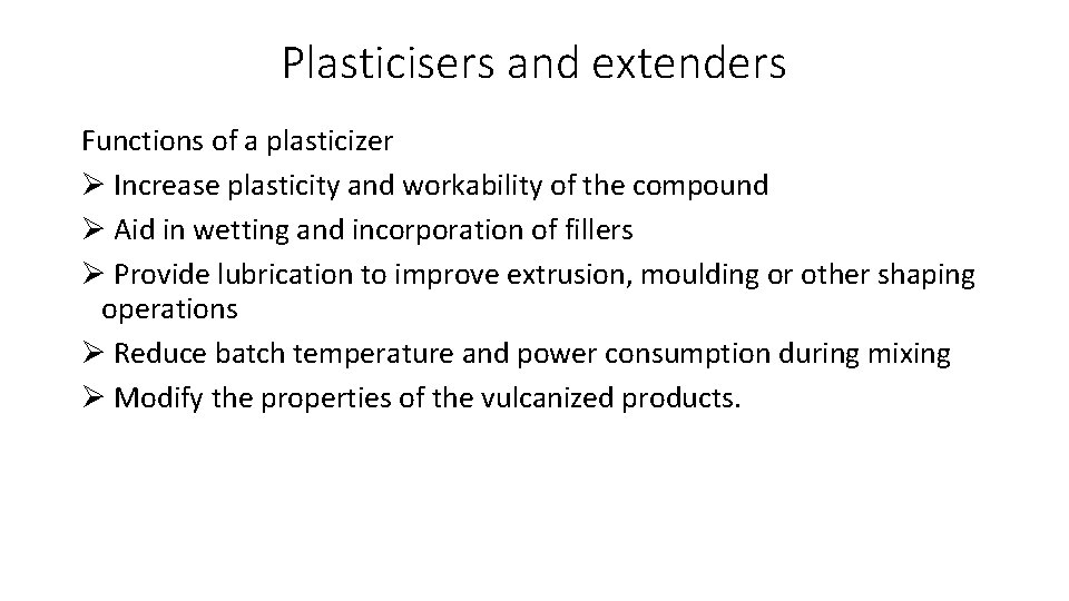 Plasticisers and extenders Functions of a plasticizer Ø Increase plasticity and workability of the
