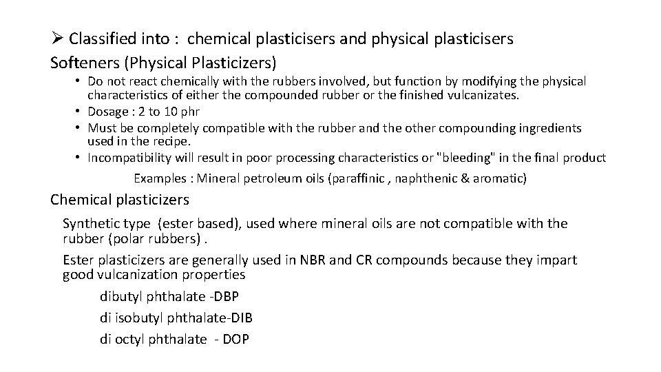 Ø Classified into : chemical plasticisers and physical plasticisers Softeners (Physical Plasticizers) • Do