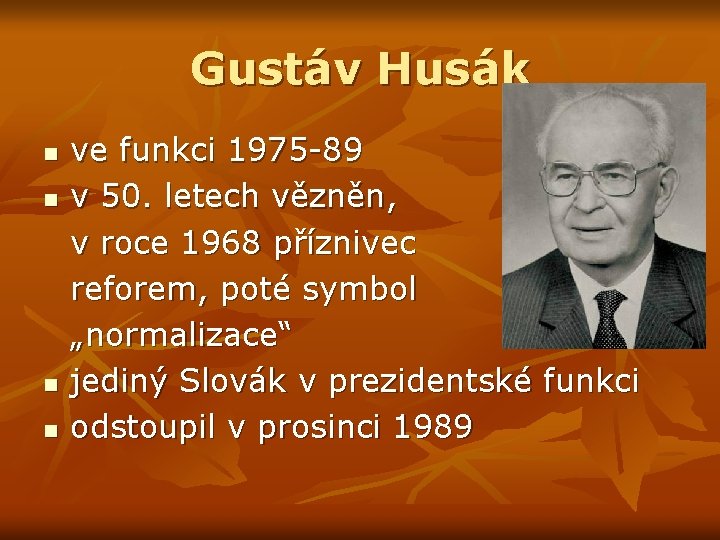Gustáv Husák n n ve funkci 1975 -89 v 50. letech vězněn, v roce