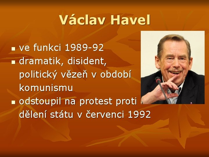 Václav Havel n n n ve funkci 1989 -92 dramatik, disident, politický vězeň v