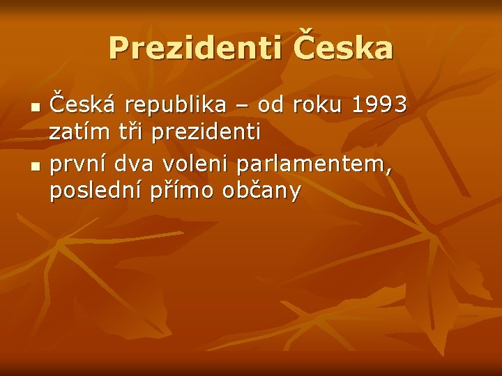 Prezidenti Česka n n Česká republika – od roku 1993 zatím tři prezidenti první