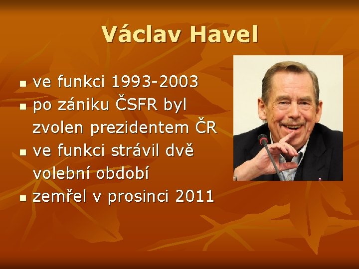 Václav Havel n n ve funkci 1993 -2003 po zániku ČSFR byl zvolen prezidentem