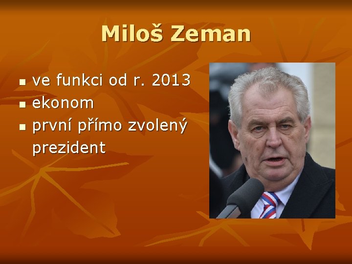 Miloš Zeman n ve funkci od r. 2013 ekonom první přímo zvolený prezident 