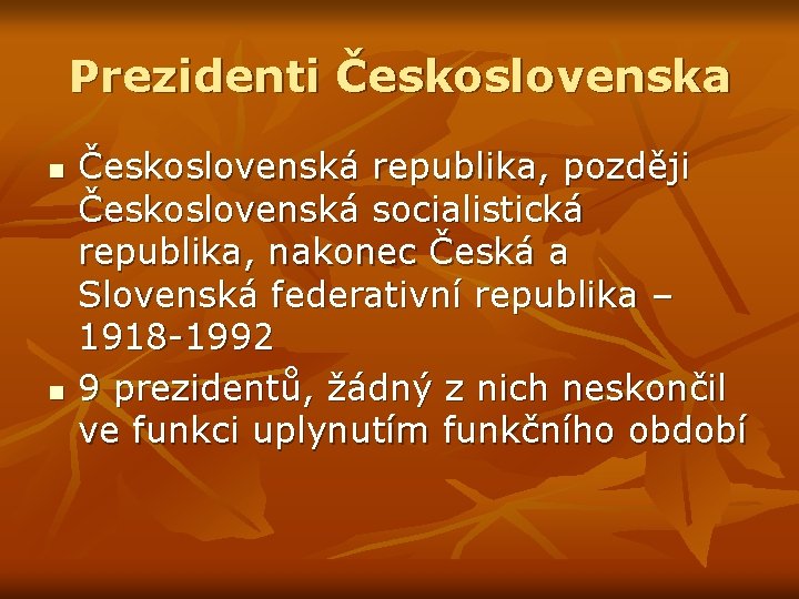 Prezidenti Československa n n Československá republika, později Československá socialistická republika, nakonec Česká a Slovenská
