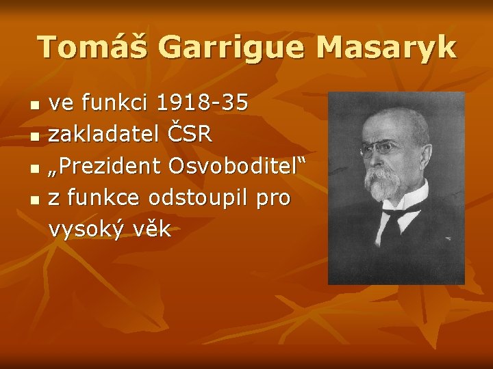 Tomáš Garrigue Masaryk n n ve funkci 1918 -35 zakladatel ČSR „Prezident Osvoboditel“ z
