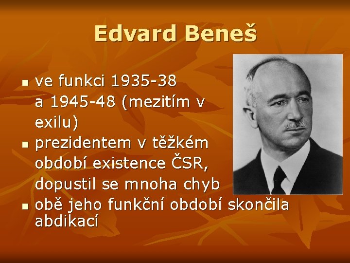 Edvard Beneš n n n ve funkci 1935 -38 a 1945 -48 (mezitím v