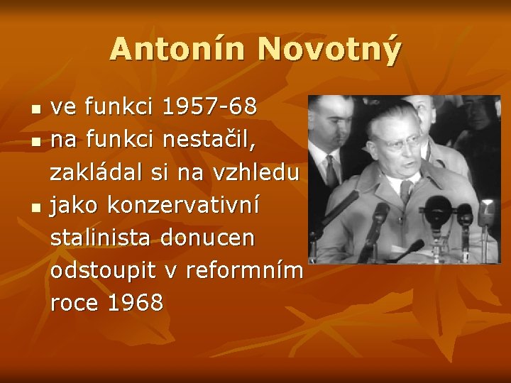 Antonín Novotný n n n ve funkci 1957 -68 na funkci nestačil, zakládal si