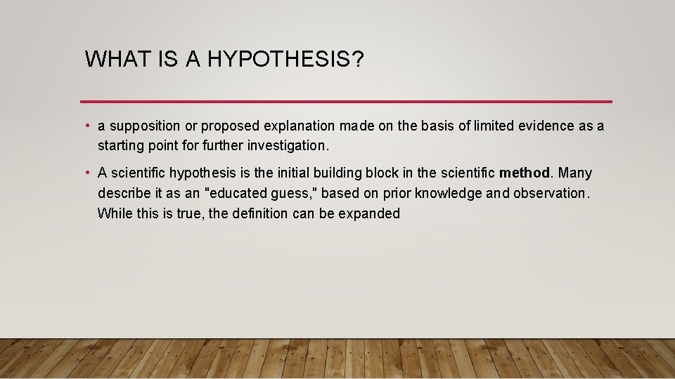 WHAT IS A HYPOTHESIS? • a supposition or proposed explanation made on the basis WHAT IS A HYPOTHESIS? • a supposition or proposed explanation made on the basis
