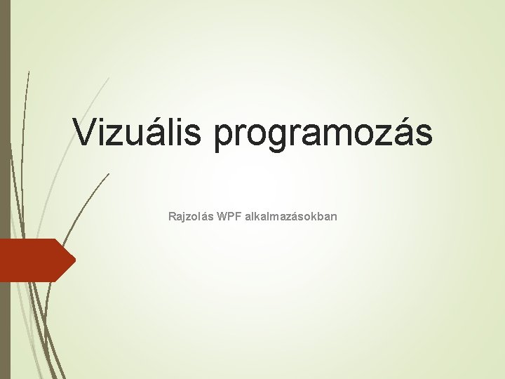 Vizuális programozás Rajzolás WPF alkalmazásokban 