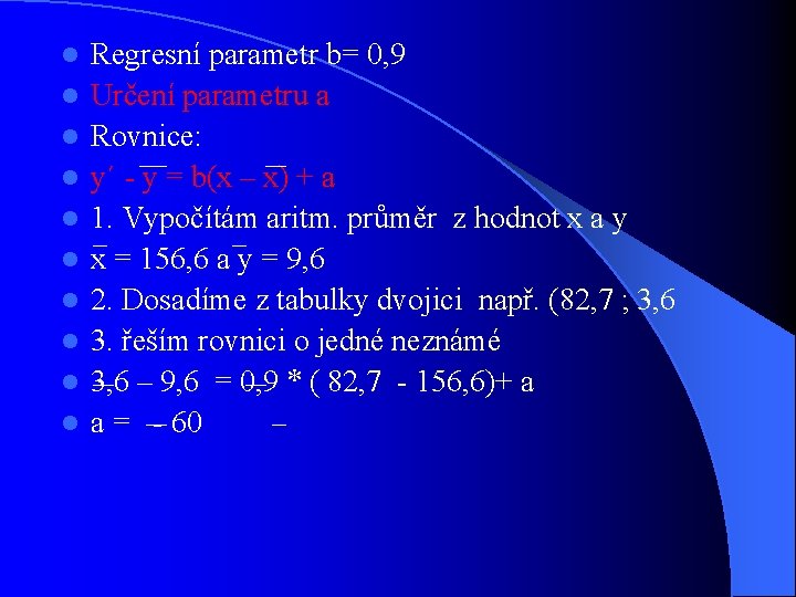 l l l l l Regresní parametr b= 0, 9 Určení parametru a Rovnice: