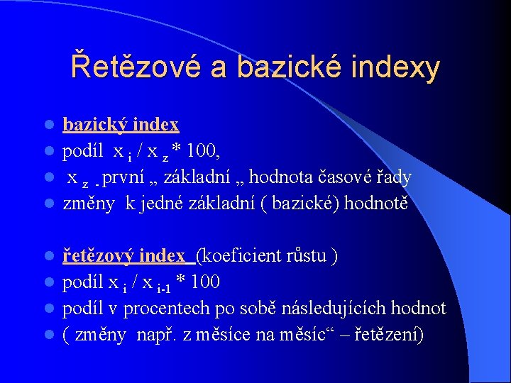 Řetězové a bazické indexy bazický index l podíl x i / x z *