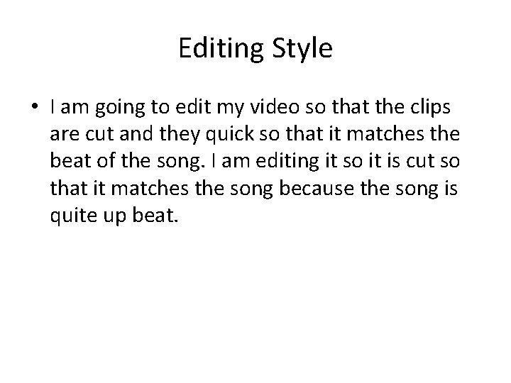 Editing Style • I am going to edit my video so that the clips