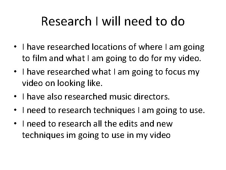 Research I will need to do • I have researched locations of where I