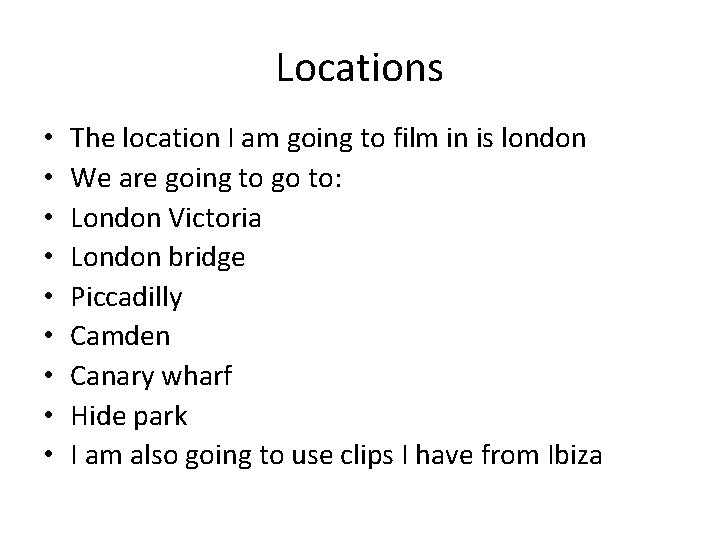 Locations • • • The location I am going to film in is london