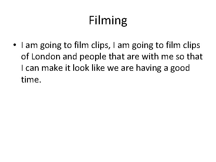 Filming • I am going to film clips, I am going to film clips