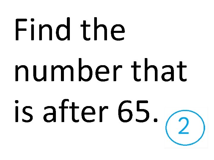 Find the number that is after 65. 
