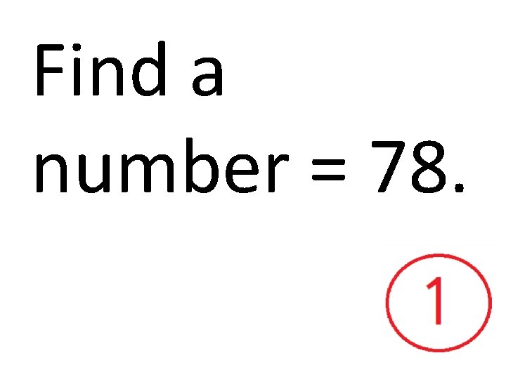 Find a number = 78. 