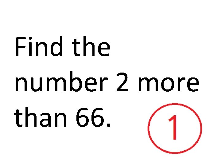 Find the number 2 more than 66. 