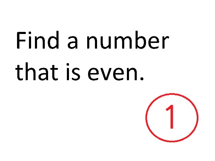 Find a number that is even. 
