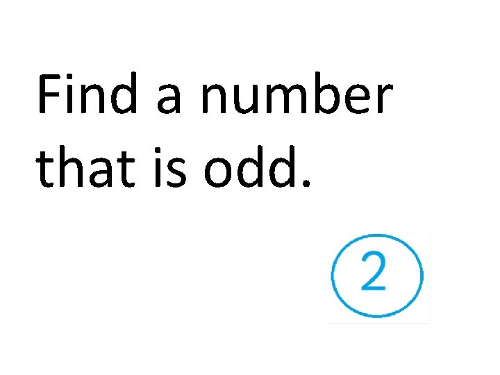 Find a number that is odd. 