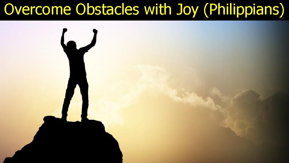 Overcome Obstacles with Joy (Philippians) 