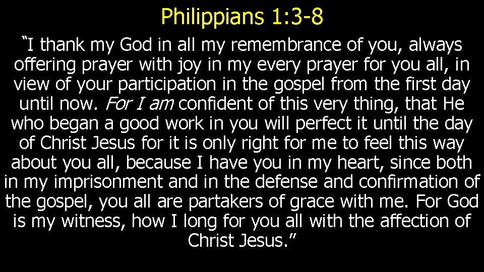 Philippians 1: 3 -8 “I thank my God in all my remembrance of you,