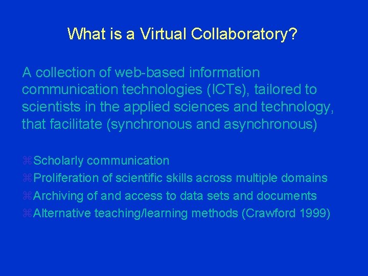 What is a Virtual Collaboratory? A collection of web-based information communication technologies (ICTs), tailored