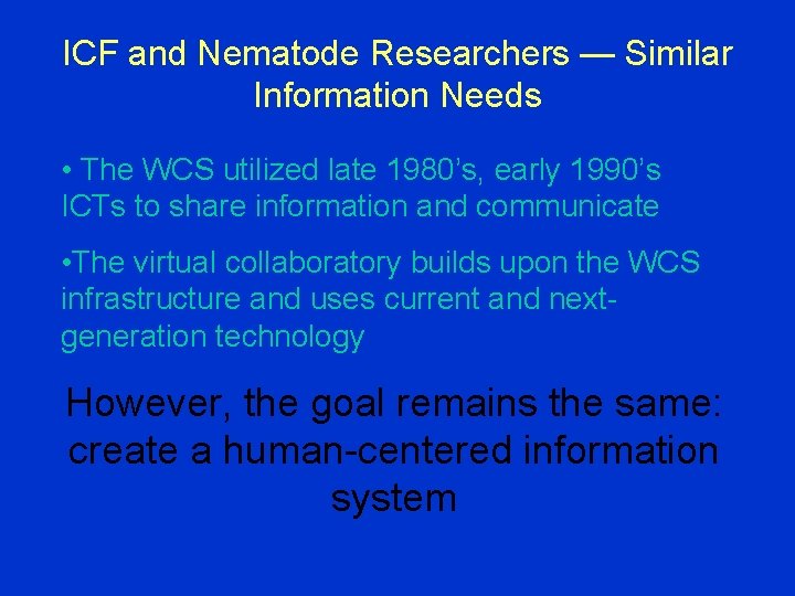 ICF and Nematode Researchers — Similar Information Needs • The WCS utilized late 1980’s,