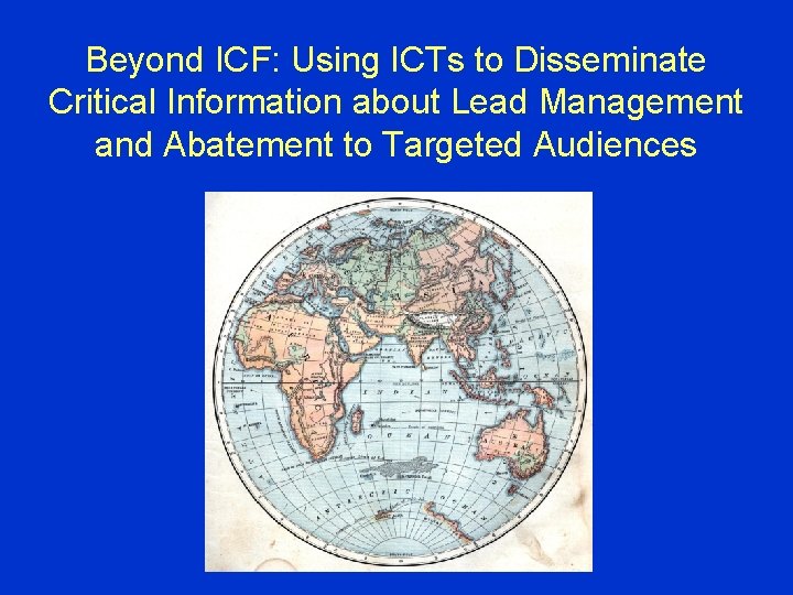 Beyond ICF: Using ICTs to Disseminate Critical Information about Lead Management and Abatement to