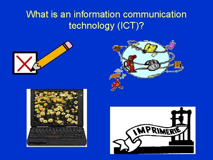 What is an information communication technology (ICT)? 