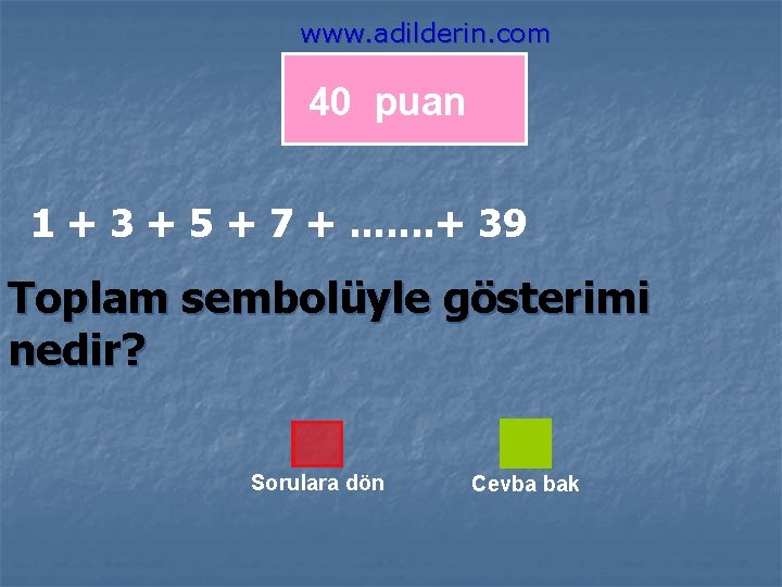 www. adilderin. com 40 puan 1 + 3 + 5 + 7 +. .