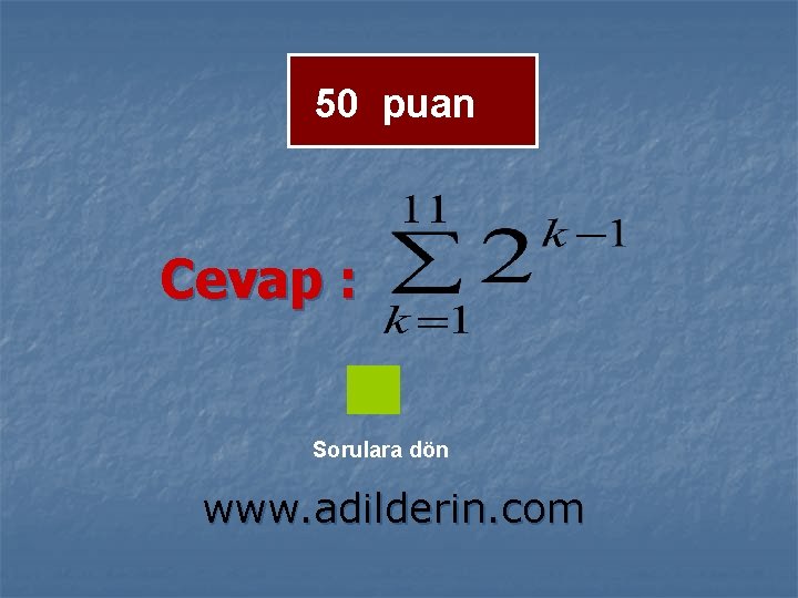 50 puan Cevap : Sorulara dön www. adilderin. com 