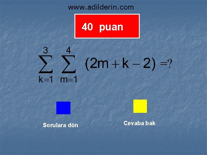 www. adilderin. com 40 puan =? Sorulara dön Cevaba bak 