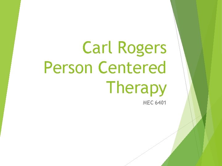 Carl Rogers Person Centered Therapy MEC 6401 