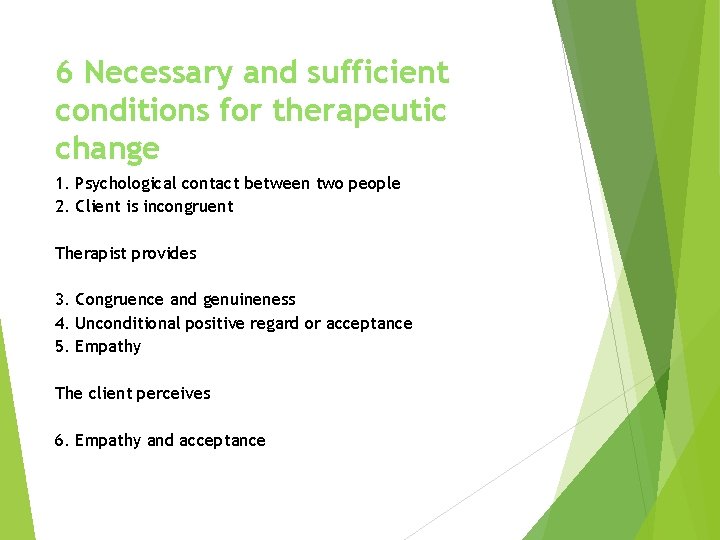 6 Necessary and sufficient conditions for therapeutic change 1. Psychological contact between two people