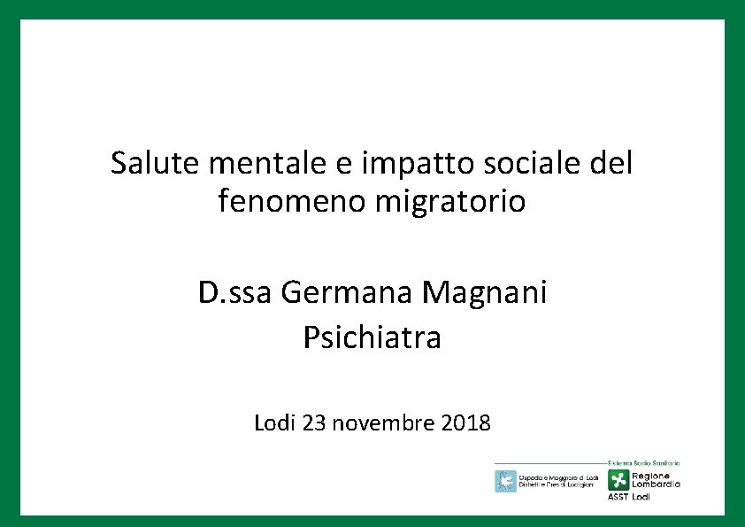 Salute mentale e impatto sociale del fenomeno migratorio D. ssa Germana Magnani Psichiatra Lodi