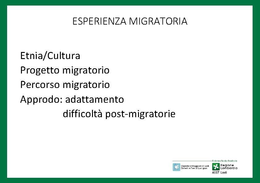 ESPERIENZA MIGRATORIA Etnia/Cultura Progetto migratorio Percorso migratorio Approdo: adattamento difficoltà post-migratorie 