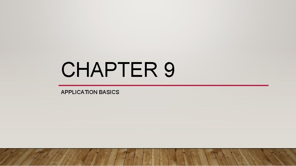 CHAPTER 9 APPLICATION BASICS 