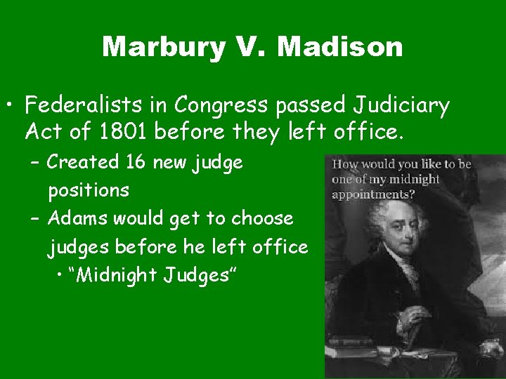 Marbury V. Madison • Federalists in Congress passed Judiciary Act of 1801 before they