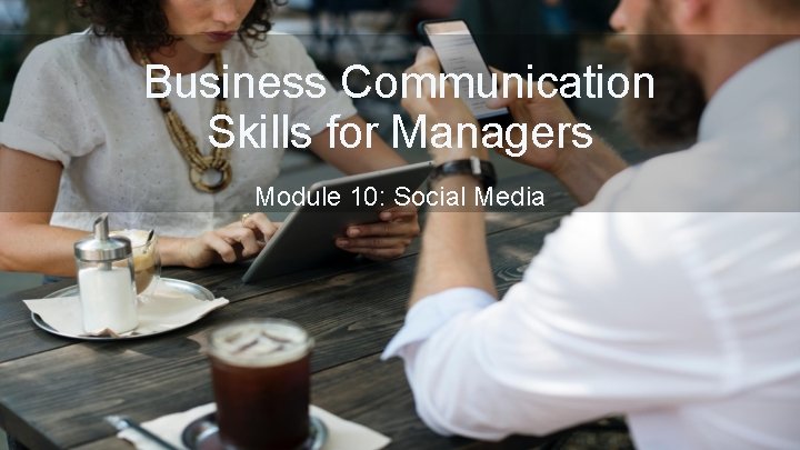 Business Communication Skills for Managers Module 10: Social Media 