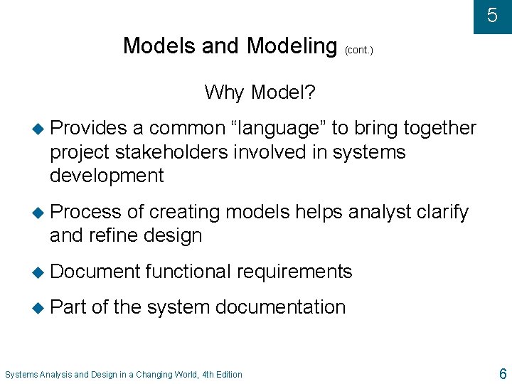 5 Models and Modeling (cont. ) Why Model? u Provides a common “language” to