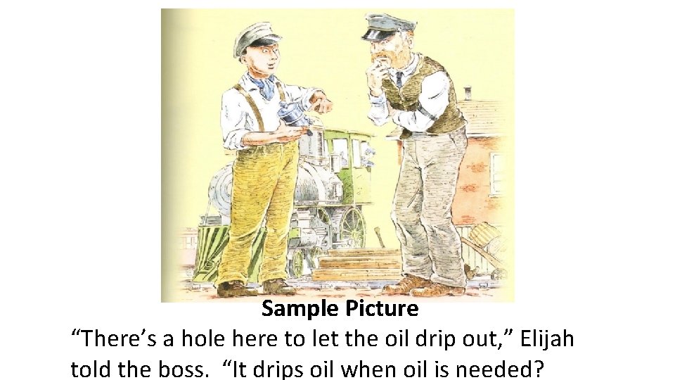 Sample Picture “There’s a hole here to let the oil drip out, ” Elijah