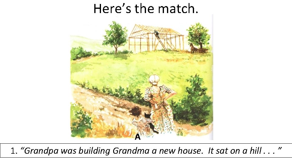 Here’s the match. A 1. “Grandpa was building Grandma a new house. It sat